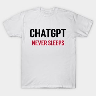 ChatGPT Never Sleeps T-Shirt